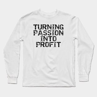 Turning Passion Into Profit Long Sleeve T-Shirt